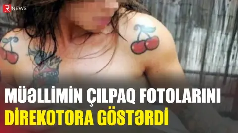 Qadın müəllimi şantaj edib, çılpaq fotolarını yaydı - Bakıda ŞOK HADİSƏ  - RTV