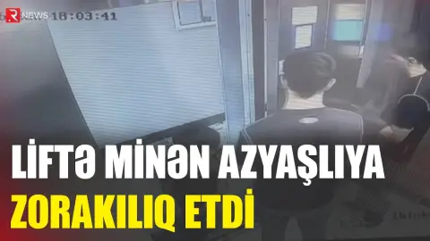Liftə minən azyaşlıya zorakılıq etdi - RTV