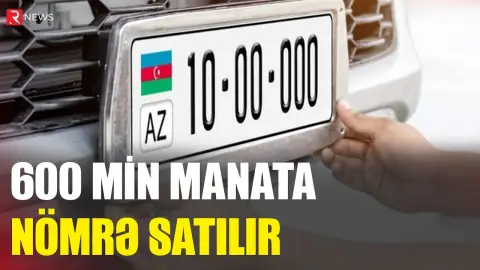 Azərbaycanda 600 min manatlıq nömrə satışa çıxarıldı - Rəqəmlər şok edir - RTV