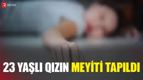 23 yaşlı qızın meyiti TAPILDI - RTV