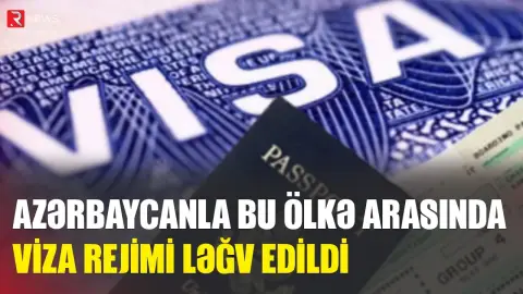 Azərbaycanla bu ölkə arasında viza rejimi ləğv edilir - RTV