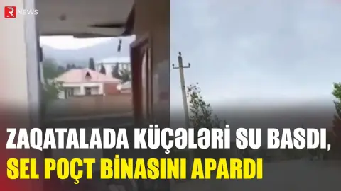 Zaqatalanı sel BASDI - RTV