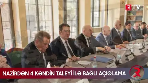 Nazirdən 4 kəndin taleyi ilə bağlı AÇIQLAMA - RTV