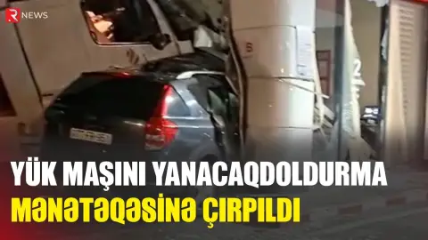 Yük maşını yanacaqdoldurma məntəqəsinə ÇIRPILDI - RTV