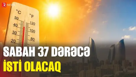 Sabah 37 dərəcə isti olacaq - PROQNOZ - RTV