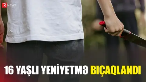 16 yaşlı yeniyetmə BIÇAQLANDI - RTV