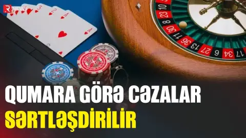 Qumara görə cəzalar sərtləşdirilir - RTV