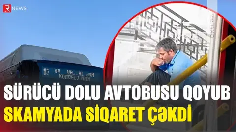 Sürücü dolu avtobusu qoyub skamyada siqaret ÇƏKDİ - RTV