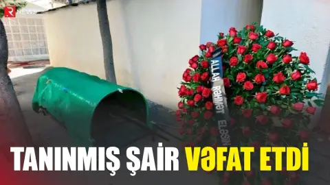 Tanınmış şair vəfat etdi - RTV