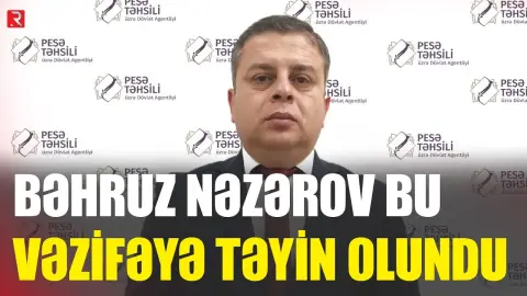 Bəhruz Nəzərov bu vəzifəyə TƏYİN OLUNDU - RTV