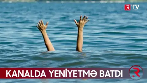 Kanalda yeniyetmə batdı - RTV