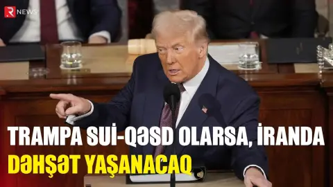 Trampa sui-qəsd olarsa, İranda dəhşət yaşanacaq - RTV
