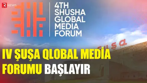 lV Şuşa Qlobal Media Formu başlayıb - RTV