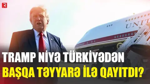 Tramp niyə Türkiyədən başqa təyyarə ilə qayıtdı? - Sui-qəsd planı iddiası - RTV