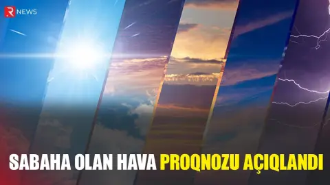 Sabaha olan hava proqnozu AÇIQLANDI - RTV