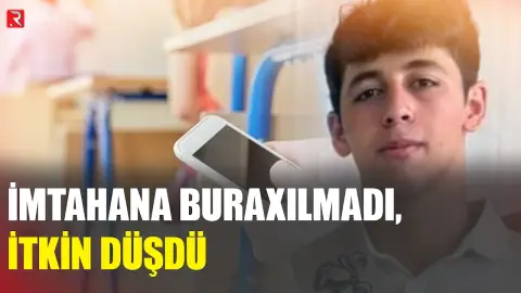 Telefona görə imtahana buraxılmadı,itkin düşdü -  RTV