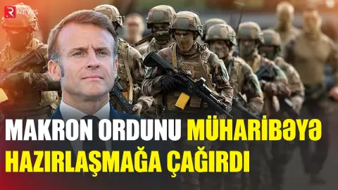 Makron ordunu müharibəyə hazırlaşmağa ÇAĞIRDI - RTV