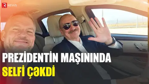 Prezidentin maşınında selfi ÇƏKDİ - RTV