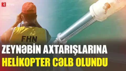 Zeynəbin axtarışlarına helikopter CƏLB OLUNDU - RTV