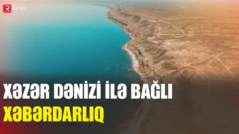 Xəzər dənizi ilə bağlı xəbərdarlıq - RTV
