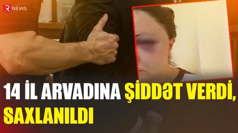 14 il arvadına işgəncə verdi SAXLANILDI - RTV