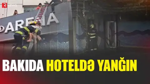 Bakıda hoteldə yanğın - Qonaqlar təxliyə edildi - RTV