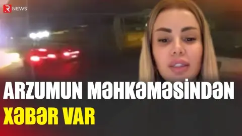 Arzumun məhkəməsindən YENİ XƏBƏR - RTV