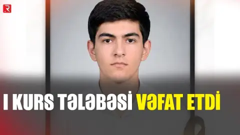 I kurs tələbəsi vəfat etdi - RTV