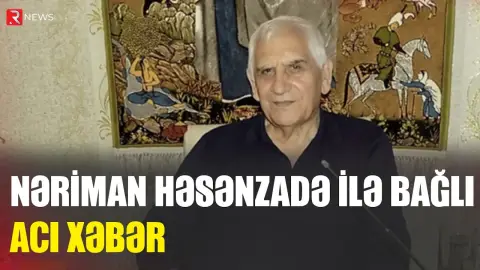 "Reanimasiyadadır, vəziyyəti ağırdır..." - RTV
