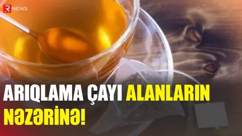 Arıqlama çayı alanların nəzərinə! - Təhlükəli maddələr tapıldı - RƏSMİ - RTV