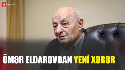 Ömər Eldarovla bağlı YENİ XƏBƏR - RTV
