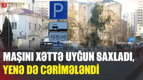 Maşını xəttə uyğun saxladı, amma yenə cərimələndi - RTV