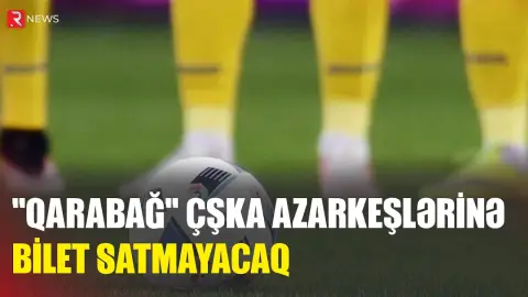Qarabağ ÇSKA azarkeşlərinə bilet satmayacaq - Səbəb - RTV