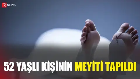 52 yaşlı kişinin meyiti tapıldı - RTV