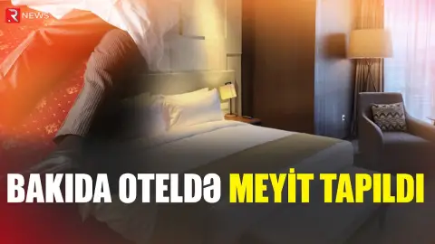 Bakıda müəmmalı hadisə - 42 yaşlı kişi oteldə ölü tapıldı - RTV