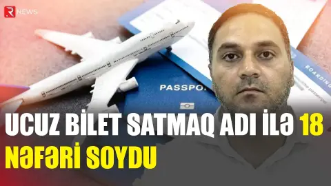 "Ucuz bilet satıram" deyib 18 nəfəri aldatdı – Dəfələrlə məhkum olunan dələduz TUTULDU - RTV