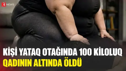 100 kiloluq qadının altında qalan kişi öldü - RTV