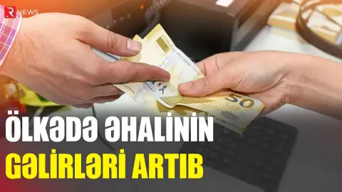 Azərbaycanda əhalinin gəlirləri ARTIB - RƏSMİ - RTV