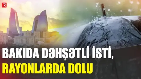 22 iyulun hava proqnozu açıqlandı - RTV