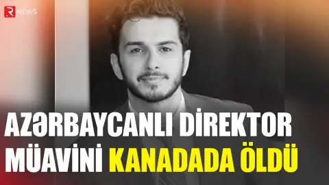 Azərbaycanlı gənc Kanadada faciəvi şəkildə öldü - RTV