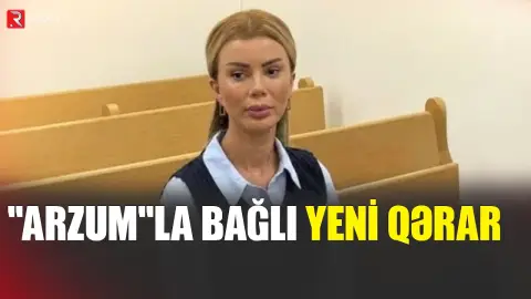 "Arzum" BURAXILDI - Apellyasiya məhkəməsi yeni QƏRAR VERDİ - RTV