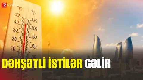 Havanın temperaturu 41 dərəcəyə çatacaq - XƏBƏRDARLIQ - RTV