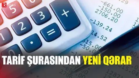 Tarif Şurasından yeni QƏRAR: iyulun 23-dən qüvvəyə minir - RTV