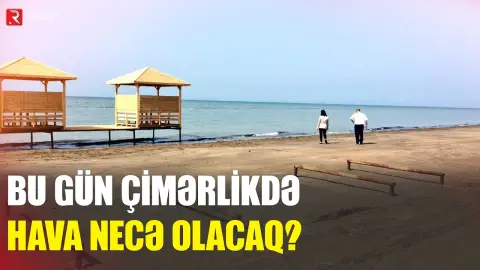Bu gün çimərliyə gedənlərin nəzərinə - RTV