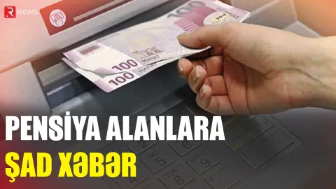Pensiya alanlara şad xəbər - Başa çatdı - RTV