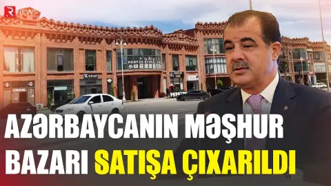 Elmar Vəliyevə məxsus bazar satışa çıxarıldı - 16 milyona - RTV