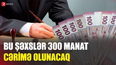 Bu qaydanı pozanlar 300 manat ödəyəcək - RTV