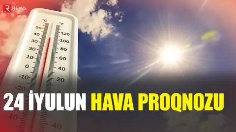 24 iyulun hava proqnozu açıqlandı - 39 dərəcə isti - RTV