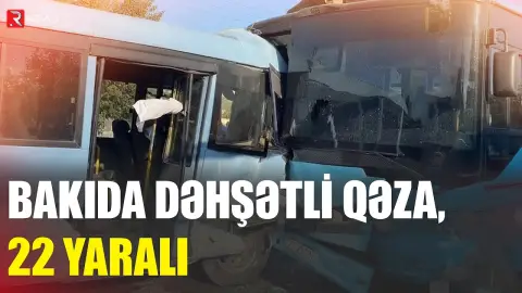 Bakıda DƏHŞƏTLİ AVTOBUS QƏZASI: 20-dən çox şəxs xəsarət aldı - RTV