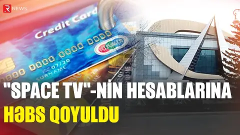 "Space TV"nin bank hesablarına həbs qoyuldu - RTV